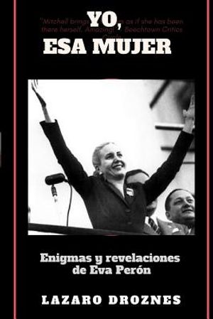 Yo, Esa Mujer.: Enigmas y revelaciones de Eva Per&oacute;n image number 0