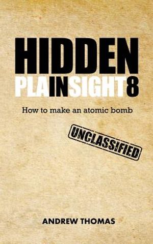 Hidden In Plain Sight 8: How To Make An Atomic Bomb image number 0