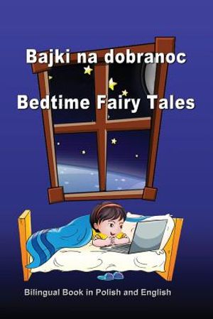 Bajki Na Dobranoc. Bedtime Fairy Tales. Bilingual Book in Polish and English: Dual Language Stories (Polish and English Edition) image number 0