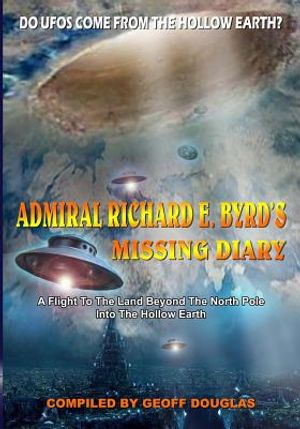 Admiral Richard E. Byrd's Missing Diary: A Flight To The Land Beyond The North Pole Into The Hollow Earth image number 0