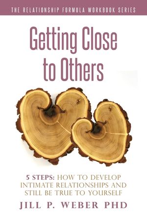Getting Close to Others 5 Steps: How to Develop Intimate Relationships and Still Be True to Yourself: The Relationship Formula Workbook Series image number 0