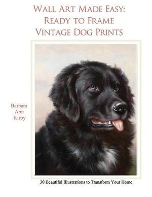 Wall Art Made Easy: Ready to Frame Vintage Dog Prints: 30 Beautiful Illustrations to Transform Your Home image number 0