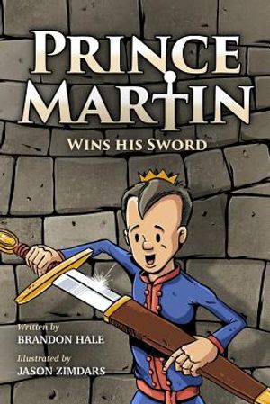 Prince Martin Wins His Sword: A Classic Tale About a Boy Who Discovers the True Meaning of Courage, Grit, and Friendship (Full Color Art Edition) image number 0