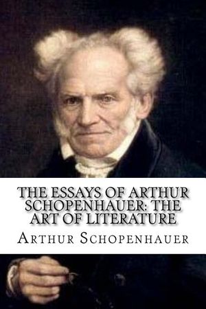 The Essays of Arthur Schopenhauer: The Art of Literature image number 0