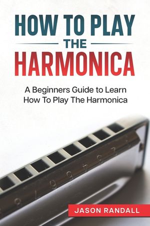 How To Play The Harmonica: A Beginners Guide to Learn How To Play The Harmonica image number 0