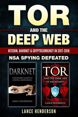 Tor and the Deep Web: Bitcoin, DarkNet & Cryptocurrency (2 in 1 Book) 2017-18: NSA Spying Defeated image number 0