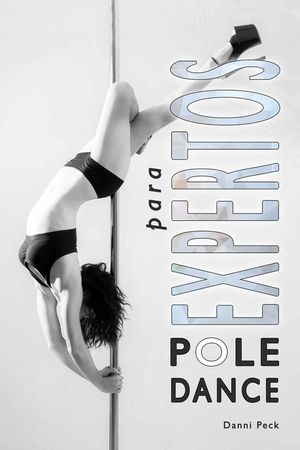 Pole Dance para Expertos: Para Fitness y Diversi&oacute;n image number 0