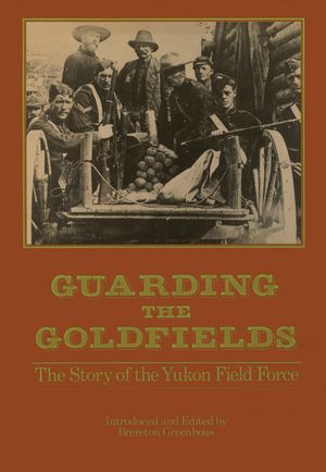 Guarding the Goldfields: The Story of the Yukon Field Force image number 0