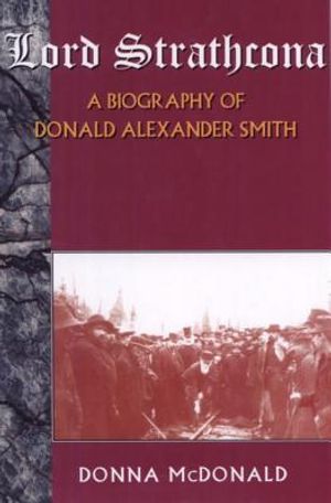 Lord Strathcona: A Biography of Donald Alexander Smith image number 0