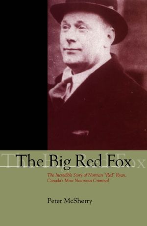 The Big Red Fox: The Incredible Story of Norman Red Ryan, Canada's Most Notorious Criminal image number 0