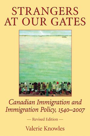 Strangers at Our Gates: Canadian Immigration and Immigration Policy, 1540-2006 image number 0