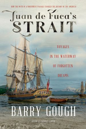 Juan de Fuca's Strait: Voyages in the Waterway of Forgotten Dreams image number 0