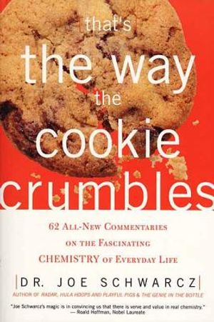 That's the Way the Cookie Crumbles: 62 All-New Commentaries on the Fascinating Chemistry of Everyday Life image number 0