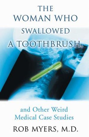 The Woman Who Swallowed a Toothbrush: And Other Weird Medical Case Histories image number 0