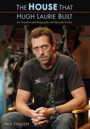 The House That Hugh Laurie Built: An Unauthorized Biography and Episode Guide image number 0