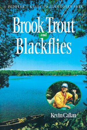 Brook Trout and Blackflies: A Paddler's Guide to Algonquin Park image number 0