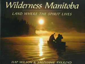 Wilderness Manitoba: Land Where the Spirit Lives image number 0