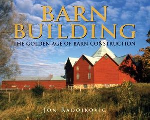 Barn Building: The Golden Age of Barn Construction image number 0