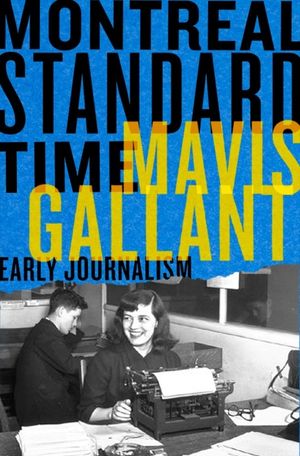 Montreal Standard Time: The Early Journalism of Mavis Gallant image number 0