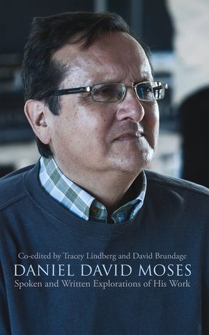 Daniel David Moses: Spoken and Written Explorations of His Work image number 0