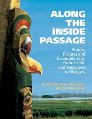 Along the Inside Passage: Stories, Pictures & Incredible Facts from Seattle AMD Vancouver to Skagway image number 0