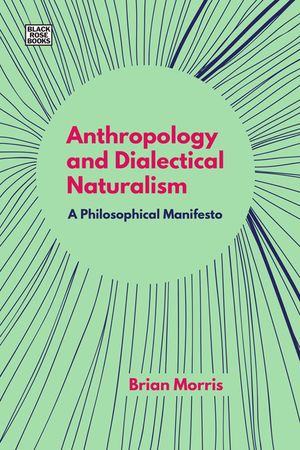 Anthropology and Dialectical Naturalism: A Philosophical Manifesto image number 0