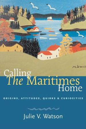 Calling the Maritimes Home: Origins, Attitudes, Quirks & Curiosities image number 0