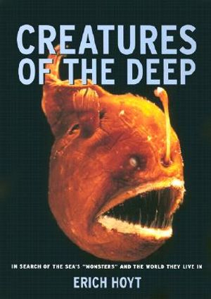 Creatures of the Deep: In Search of the Sea's "Monsters" and the World They Live in image number 0