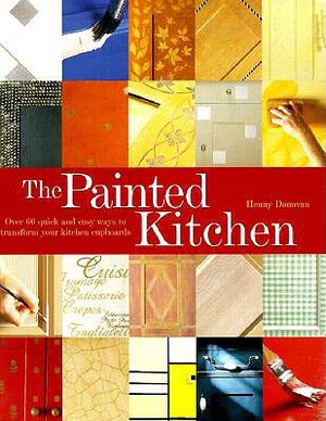 The Painted Kitchen: Over 60 Quick and Easy Ways to Transform Your Kitchen Cupboards image number 0