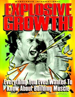 Explosive Growth!: Everything You Ever Wanted to Know about Building Muscle image number 0