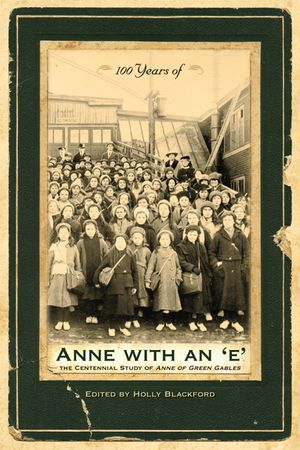 100 Years of Anne with an 'e': The Centennial Study of Anne of Green Gables image number 0