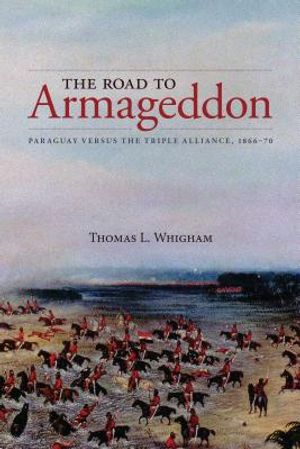 The Road to Armageddon: Paraguay Versus the Triple Alliance, 1866-70 image number 0