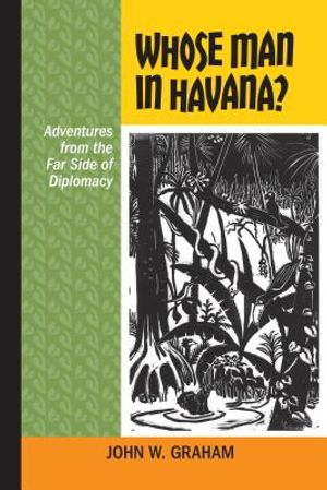 Whose Man in Havana?: Adventures from the Far Side of Diplomacy image number 0