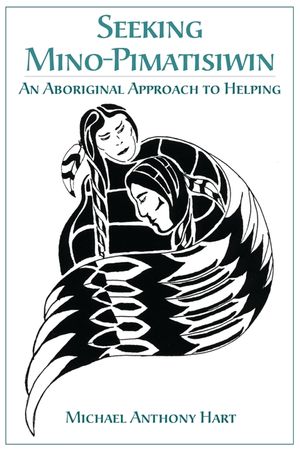 Seeking Mino-Pimatisiwin: An Aboriginal Approach to Helping image number 0