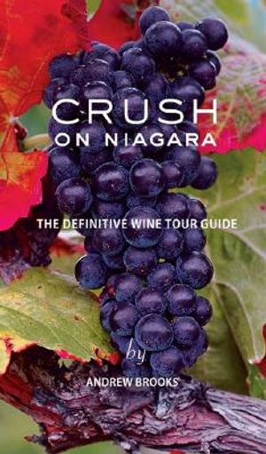 Crush on Niagara: The Definitive Wine Tour Guide image number 0