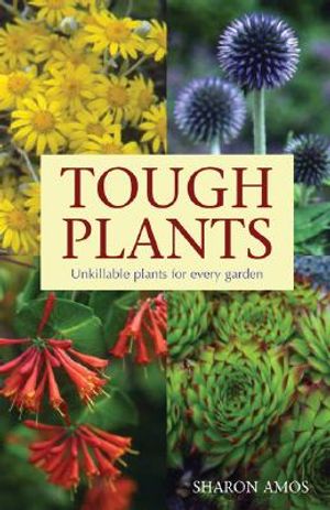 Tough Plants: Unkillable Plants for Every Garden image number 0