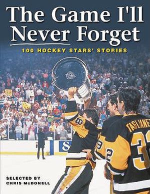 The Game I'll Never Forget: 100 Hockey Stars' Stories image number 0