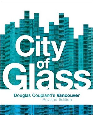 City of Glass: Douglas Coupland's Vancouver image number 0