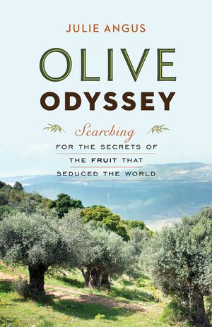 Olive Odyssey: Searching for the Secrets of the Fruit That Seduced the World image number 0