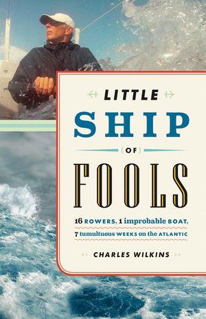 Little Ship of Fools: 16 Rowers, 1 Improbable Boat, 7 Tumultuous Weeks on the Atlantic image number 0