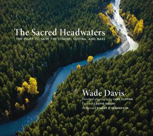 The Sacred Headwaters: The Fight to Save the Stikine, Skeena, and Nass image number 0