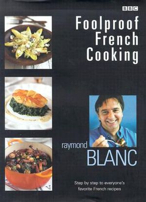 Foolproof French Cooking: Step by Step to Everyone's Favorite French Recipes image number 0
