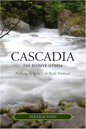 Cascadia: The Elusive Utopia: Exploring the Spirit of the Pacific Northwest image number 0