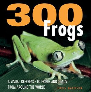 300 Frogs: A Visual Reference to Frogs and Toads from Around the World image number 0