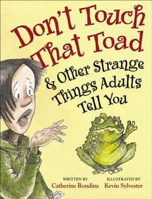 Don't Touch That Toad & Other Strange Things Adults Tell You image number 0