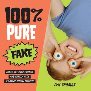 100% Pure Fake: Gross Out Your Friends and Family with 25 Great Special Effects! image number 0