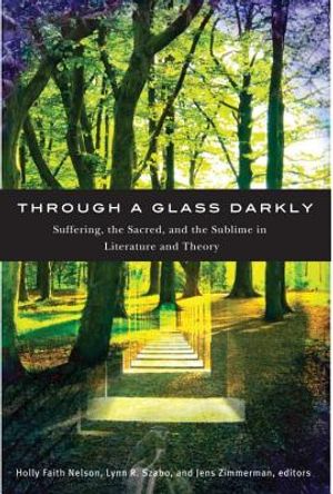 Through a Glass Darkly: Suffering, the Sacred, and the Sublime in Literature and Theory image number 0