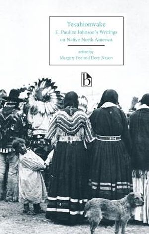 Tekahionwake: E. Pauline Johnson's Writings on Native North America image number 0