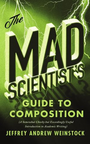 The Mad Scientist's Guide to Composition: A Somewhat Cheeky But Exceedingly Useful Introduction to Academic Writing image number 0