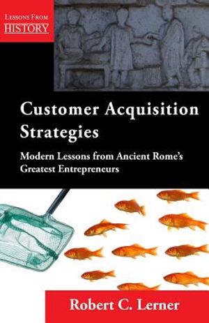 Customer Acquisition Strategies: Modern Lessons from Ancient Rome's Greatest Entrepreneurs image number 0